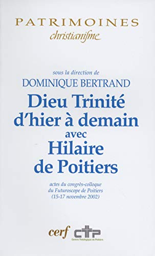 Dieu Trinit&eacute; d'hier &agrave; demain avec Hilaire de Poitiers