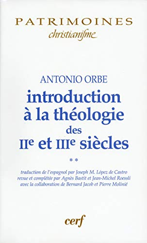 Introduction &agrave; la th&eacute;ologie des II&egrave; et III&egrave; si&egrave;cles Tome 2