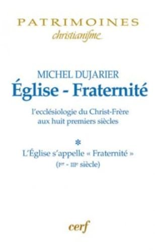 Eglise-Fraternit&eacute; : L'eccl&eacute;siologie du Christ-Fr&egrave;re aux huit premiers si&egrave;cles : L'Eglise s'appelle 