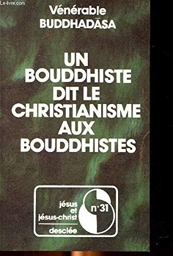 Un Bouddhiste dit le Christianisme aux Bouddhistes: pr&eacute;sentation du christianisme &agrave; des bouddhistes tha&iuml;