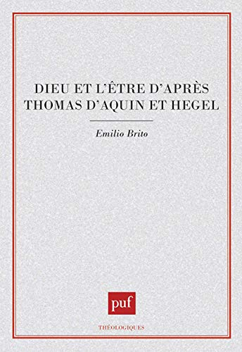 Dieu et l'Etre, d'apr&egrave;s Thomas d'Aquin et Hegel