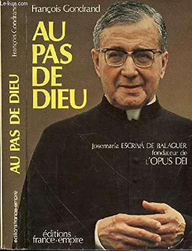 Au pas de Dieu: Josemaria Escriva de Balaguer, fondateur de l'Opus Dei