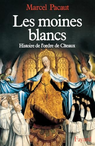 Les Moines blancs : histoire de l'Ordre de Citeaux