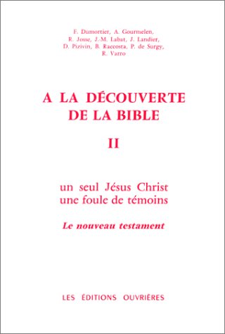 A la d&eacute;couverte de la bible 2. : Un seul J&eacute;sus-Christ, une foule de t&eacute;moins: le nouveau testament