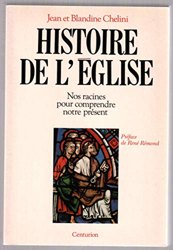 Histoire de l'Eglise: nos racines pour comprendre notre pr&eacute;sent