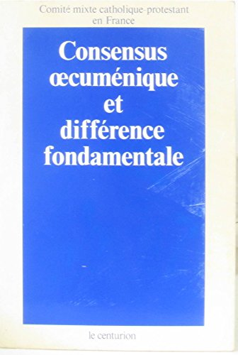 Consensus oecum&eacute;nique et diff&eacute;rence fondamentale