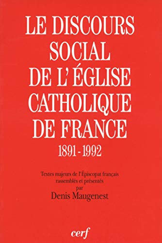Le Discours social de l'Eglise catholique de France 1891-1992: Textes majeurs de l'&eacute;piscopat fran&ccedil;ais