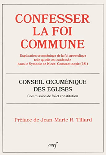 Confesser la foi commune: explication oecum&eacute;nique de la foi apostolique telle qu'elle est confess&eacute;e dans le Symbole de Nic&eacute;e-Constantinople (381)
