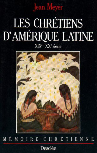 Les Chr&eacute;tiens d'Am&eacute;rique latine 19&egrave; et 20&egrave; si&egrave;cles