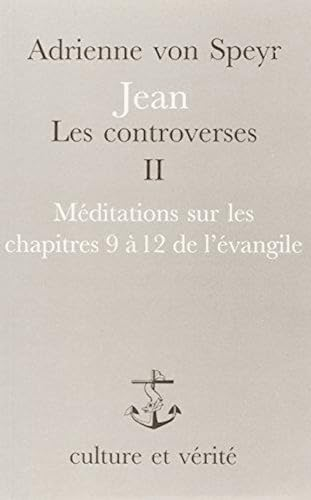 Jean, les controverses..: 2 - M&eacute;ditations sur les chapitres 9 &agrave; 12 de l'&eacute;vangile