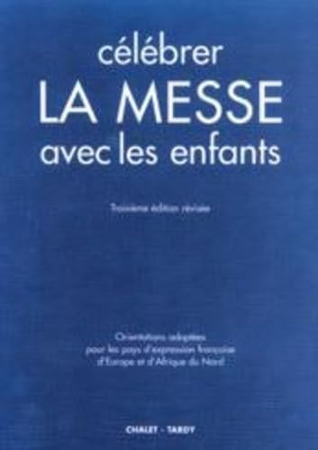 C&eacute;l&eacute;brer la messe avec les enfants : Orientations adopt&eacute;es pour les pays d'expression fran&ccedil;aise d'Europe et d'Afrique du Nord en application du directorium de missis pro pueris Rome, 1er novembre 1973 - Paris, 25 septembre 1974