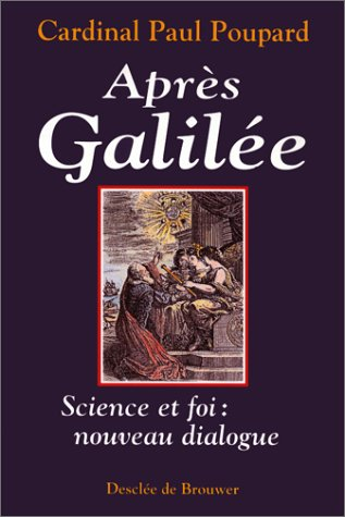 Apr&egrave;s Galil&eacute;e, science et foi: nouveau dialogue