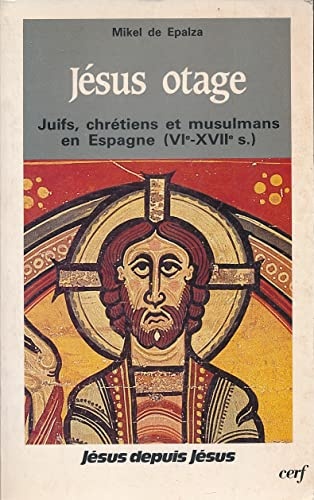J&eacute;sus otage, juifs, chr&eacute;tiens et musulmans en Espagne (VI&egrave;-XVII&egrave; si&egrave;cles)