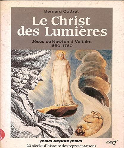 Le Christ des lumi&egrave;res: J&eacute;sus de Newton &agrave; Voltaire (1680-1760)