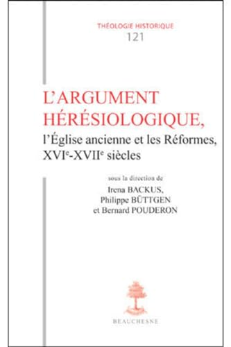 L'argument h&eacute;r&eacute;siologique, l'Eglise ancienne et les R&eacute;formes, XVI&egrave; - XVII&egrave; si&egrave;cles
