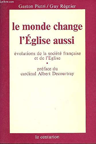 Le Monde change... l'Eglise aussi : &eacute;volutions de la soci&eacute;t&eacute; fran&ccedil;aise et de l'Eglise