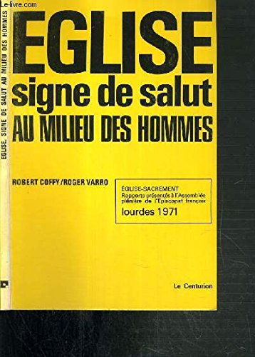 Eglise signe de salut au milieu des hommes. Eglise-sacrement. Rapports pr&eacute;sent&eacute;s &agrave; l'assembl&eacute;e pl&eacute;ni&egrave;re de l'Episcopat fran&ccedil;ais Lourdes 1971