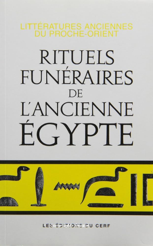 Rituels fun&eacute;raires de l'ancienne Egypte. Le rituel de l'embaumenet. Le rituel de l'ouverture de la bouche. Les livres des respirations