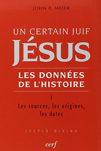 Un certain juif J&eacute;sus : Les donn&eacute;es de l'histoire : I. Les Sources, les origines, les dates