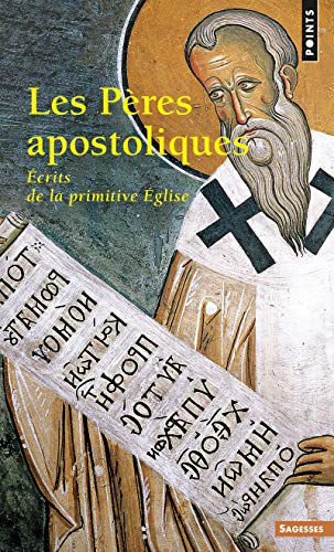Les P&egrave;res apostoliques : &eacute;crits de la primitive Eglise
