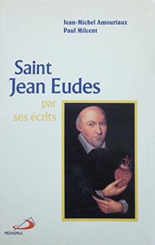 Saint Jean Eudes : par ses &eacute;crits