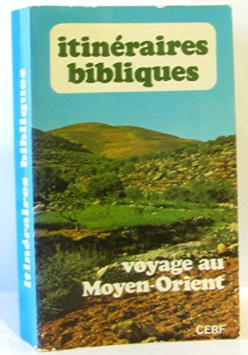Itin&eacute;raires bibliques : voyage au Moyen-Orient