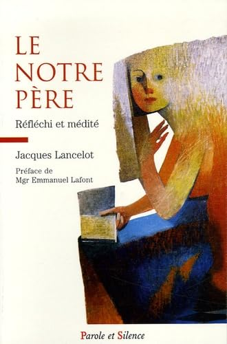 Le Notre P&egrave;re : r&eacute;fl&eacute;chi et m&eacute;dit&eacute;