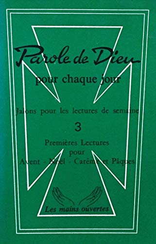 Parole de Dieu pour chaque jour : Jalons pour les lectures de semaine : Premi&egrave;res lectures : Avent - No&euml;l - Car&ecirc;me et P&acirc;ques