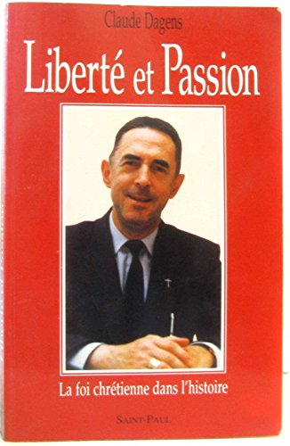Libert&eacute; et passion : La foi chr&eacute;tienne dans l'histoire