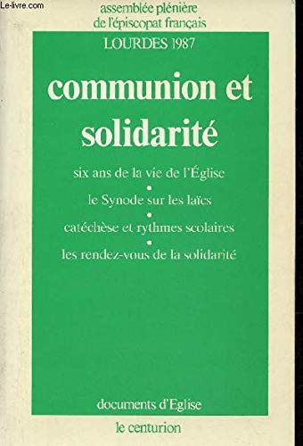 Communion et solidarit&eacute; : Six ans de la vie de l'Eglise. Le synode sur les la&iuml;cs. Cat&eacute;ch&egrave;se et rythmes scolaires. Les rendez-vous de la solidarit&eacute;. Lourdes 1987