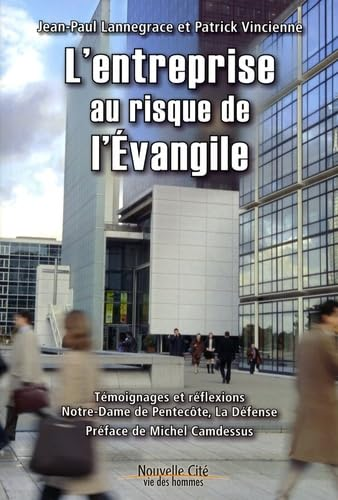 L'Entreprise au risque de l'&eacute;vangile : T&eacute;moignages et r&eacute;flexions. Notre-Dame de Pentec&ocirc;te, La D&eacute;fense
