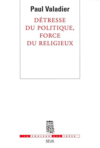 D&eacute;tresse du politique, force du religieux