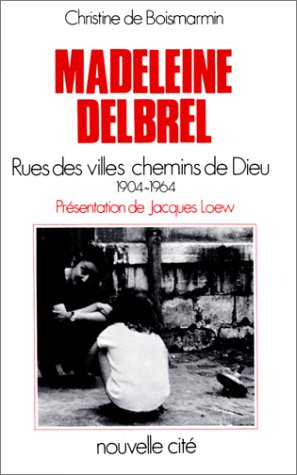Madeleine Delbr&ecirc;l 1904-1964 : Rue des villes chemins de Dieu