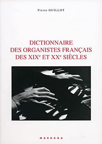 Dictionnaire des organistes fran&ccedil;ais des XIX&egrave; et XX&egrave; si&egrave;cles