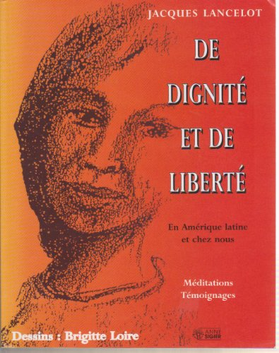De Dignit&eacute; et de libert&eacute; : En Am&eacute;rique latine et chez nous. M&eacute;ditations. T&eacute;moignages