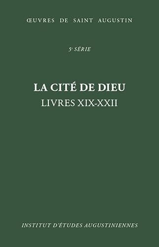 Oeuvres : 5&egrave;me s&eacute;rie. La cit&eacute; de Dieu (De civitate Dei). Livres XIX-XXII. Triomphe de la cit&eacute; c&eacute;leste