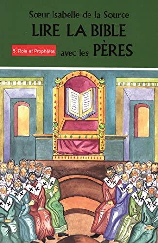 Lire la Bible avec les P&egrave;res : Tome 5. Rois et Proph&egrave;tes (1 Rois 12 &agrave; 22, 2 Rois, Chroniques, Amos, Os&eacute;e, Isa&iuml;e, Mich&eacute;e, Sophonie)