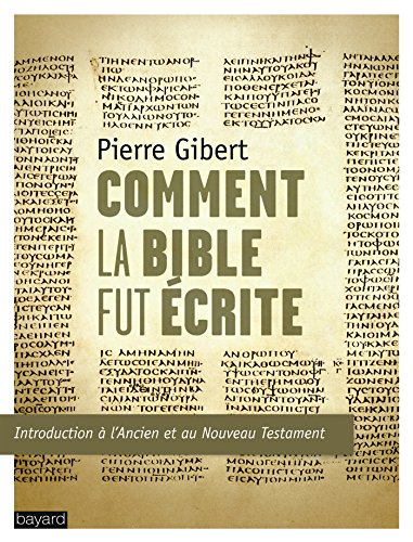Comment la bible fut &eacute;crite: introduction &agrave; l'ancien et au nouveau testament.
