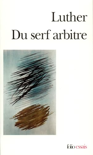 Du serf arbitre suivi de Diatribe : Du libre arbitre