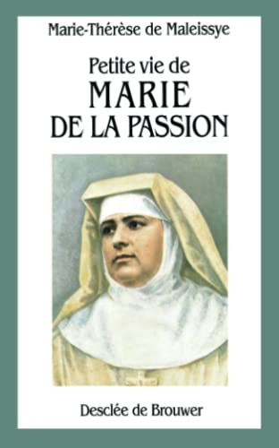 Petite vie de Marie de la Passion (H&eacute;l&egrave;ne de Chappotin) Fondatrice des Franciscaines Missionnaires de Marie