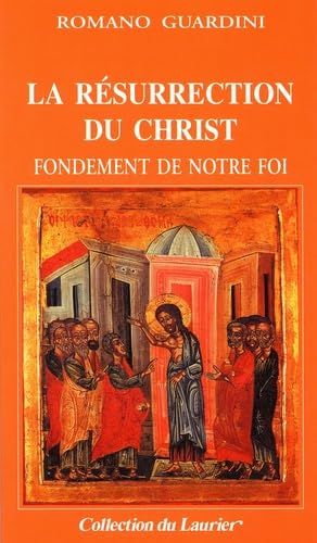 La R&eacute;surrection du Christ : Fondement de notre foi