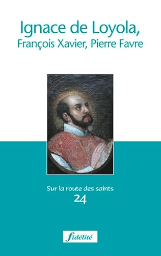 Ignace de Loyola, Fran&ccedil;ois-Xavier, Pierre Favre