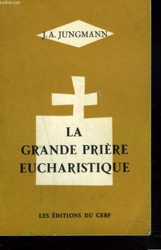 La Grande pri&egrave;re eucharistique : Les id&eacute;es fondamentales du canon de la messe
