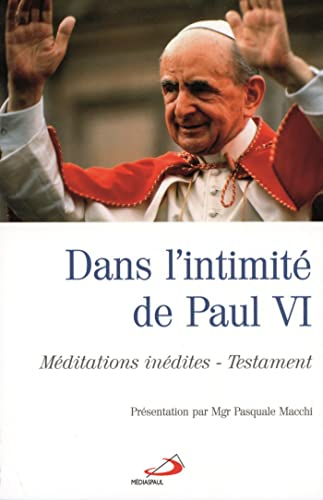 Dans l'intimit&eacute; de Paul VI : M&eacute;ditations in&eacute;dites - Testament