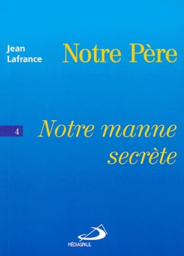 Notre manne secr&egrave;te : Notre P&egrave;re, Tome 4