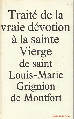Trait&eacute; de la vraie d&eacute;votion &agrave; la Sainte Vierge : (