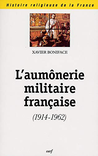 L'aum&ocirc;nerie militaire fran&ccedil;aise (1914-1962)