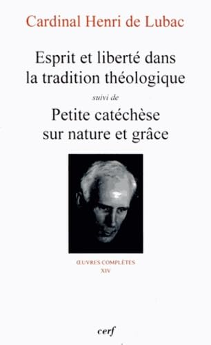 Esprit et libert&eacute; dans la tradition th&eacute;ologique ; suivi de Petite cat&eacute;ch&egrave;se sur nature et gr&acirc;ce