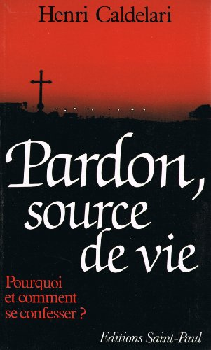 Pardon, source de vie : Pourquoi et comment se confesser ?