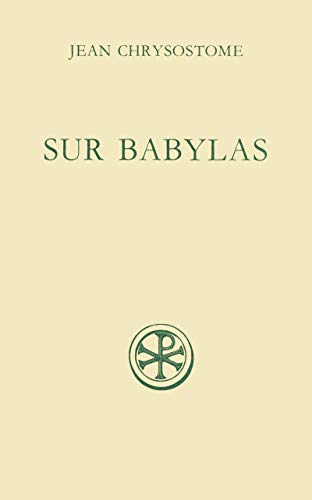 Discours sur Babylas ; (suivi de) Hom&eacute;lie sur Babylas